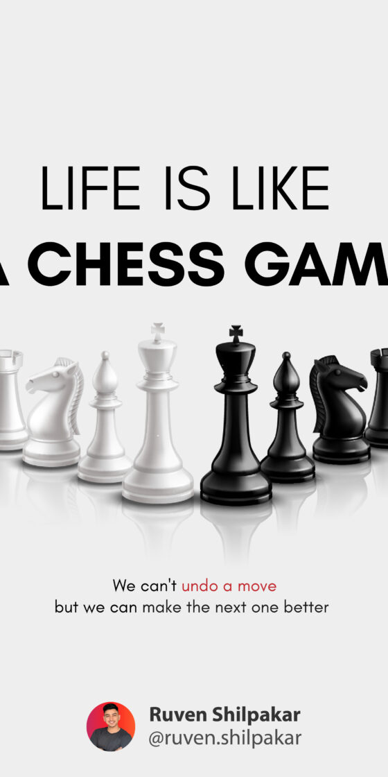 Life is like a chess game, you can't undo a move but make the next one better, Life Positive Transformation Quotes by Ruven Shilpakar